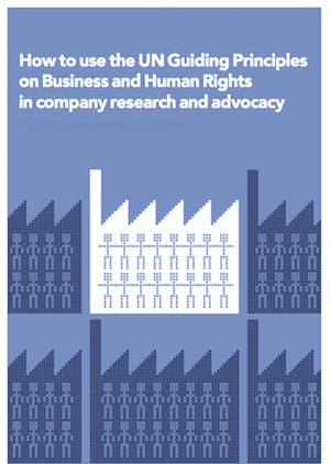 How to Use the UN Guiding Principles on Business and Human Rights in Company Research and Advocacy: A Guide for Civil Society Organisations