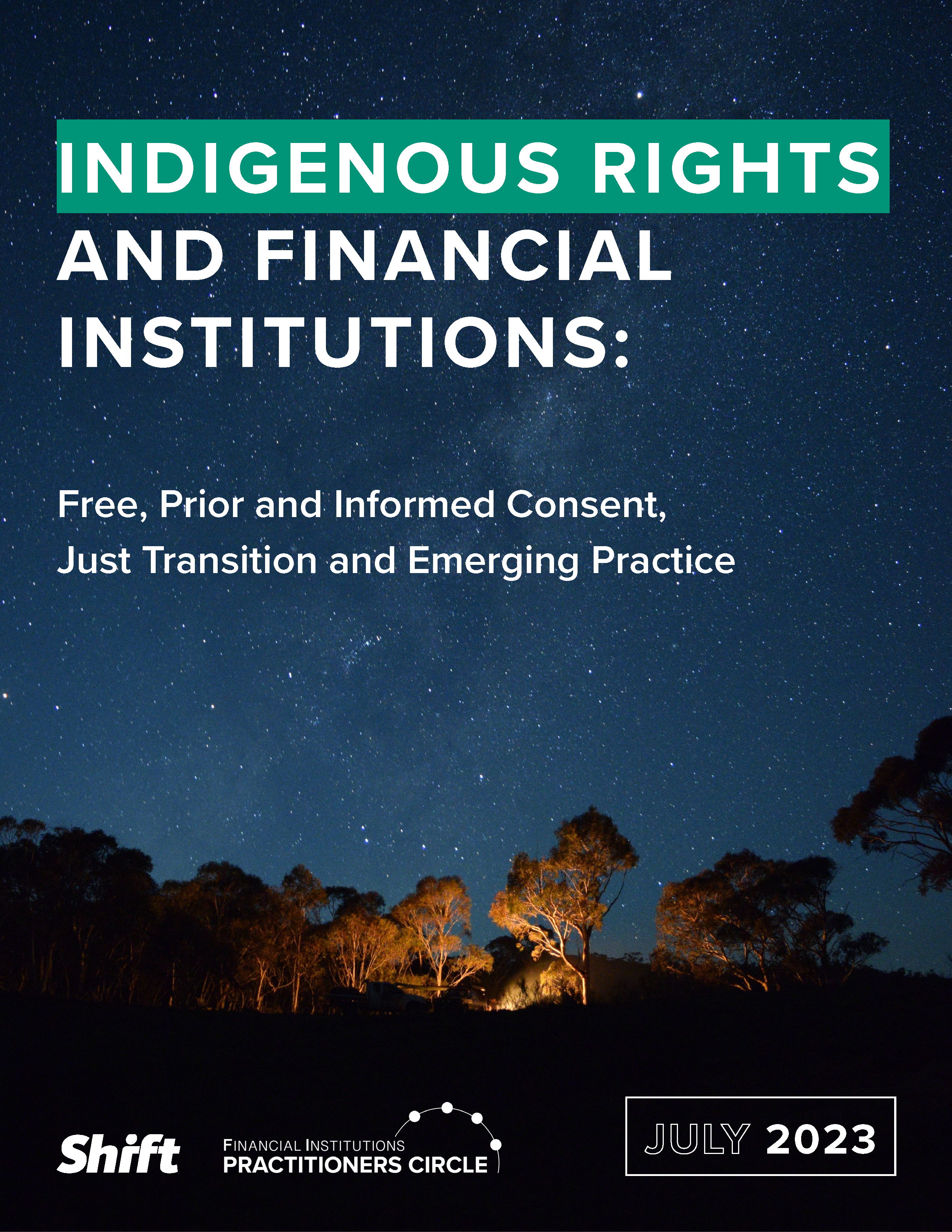 Indigenous Rights and Financial Institutions: Free, Prior and Informed Consent, Just Transition and Emerging Practice
